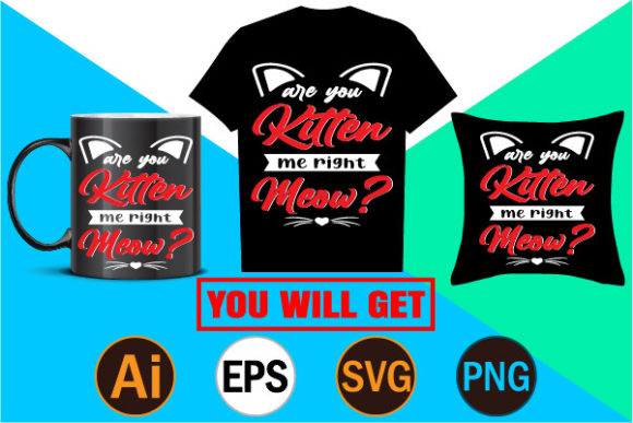 Are You Kitten Me Right Meow Design