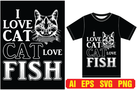 I Love Cat, Cat Love Fish. Cat and Fish