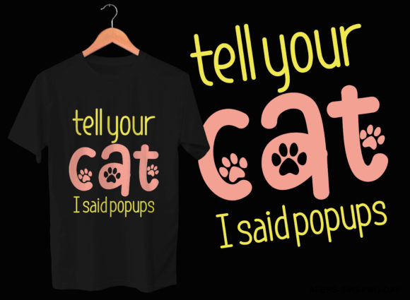 Tell Your Cat I Said Popups Tees Design